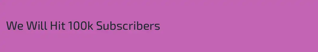 We Will Hit 100k Subscribers 